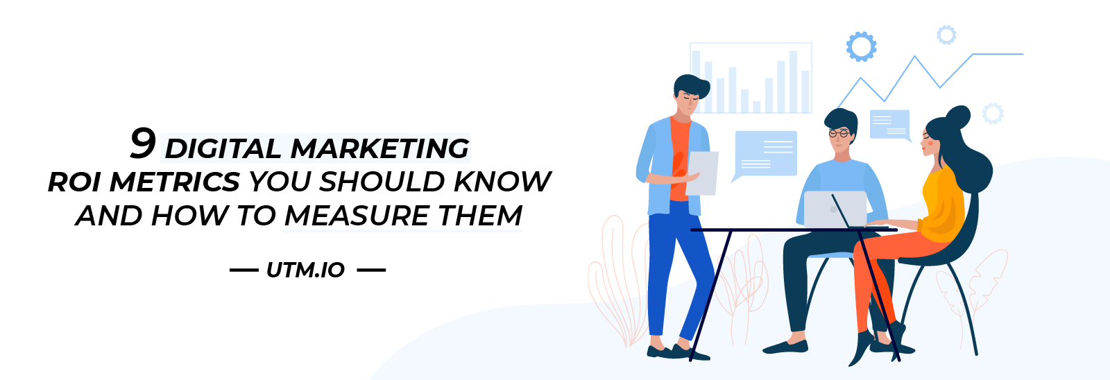 9 Digital Marketing ROI Metrics You Should Know and How to Measure Them