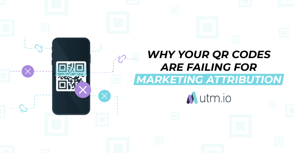 Why Your QR Codes Are Failing For Marketing Attribution